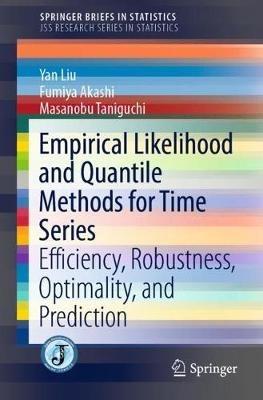 Empirical Likelihood and Quantile Methods for Time Series: Efficiency, Robustness, Optimality, and Prediction - Yan Liu,Fumiya Akashi,Masanobu Taniguchi - cover