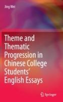 Theme and Thematic Progression in Chinese College Students’ English Essays - Jing Wei - cover