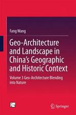 Geo-Architecture and Landscape in China’s Geographic and Historic Context: Volume 3  Geo-Architecture Blending into Nature