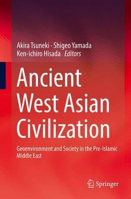 Ancient West Asian Civilization: Geoenvironment and Society in the Pre-Islamic Middle East - cover