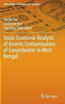 Socio-Economic Analysis of Arsenic Contamination of Groundwater in West Bengal - Abhijit Das,Joyashree Roy,Sayantan Chakrabarti - cover