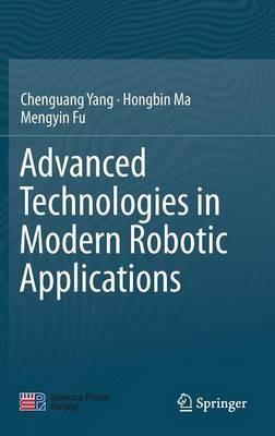 Advanced Technologies in Modern Robotic Applications - Chenguang Yang,Hongbin Ma,Mengyin Fu - cover
