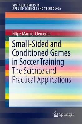 Small-Sided and Conditioned Games in Soccer Training: The Science and Practical Applications - Filipe Manuel Clemente - cover