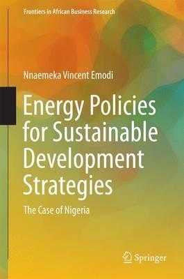 Energy Policies for Sustainable Development Strategies: The Case of Nigeria - Nnaemeka Vincent Emodi - cover