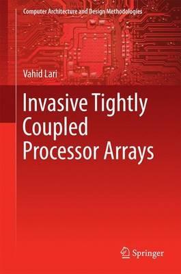 Invasive Tightly Coupled Processor Arrays - VAHID LARI - cover