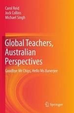 Global Teachers, Australian Perspectives: Goodbye Mr Chips, Hello Ms Banerjee