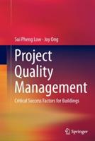 Project Quality Management: Critical Success Factors for Buildings - Sui Pheng Low,Joy Ong - cover