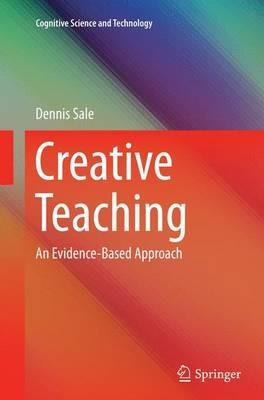 Creative Teaching: An Evidence-Based Approach - Dennis Sale - cover