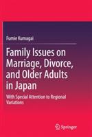 Family Issues on Marriage, Divorce, and Older Adults in Japan: With Special Attention to Regional Variations - Fumie Kumagai - cover