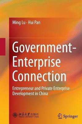 Government-Enterprise Connection: Entrepreneur and Private Enterprise Development in China - Ming Lu,Hui Pan - cover