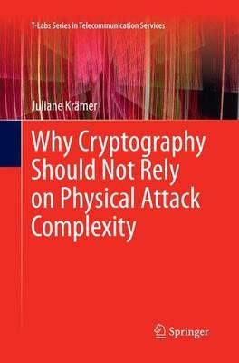 Why Cryptography Should Not Rely on Physical Attack Complexity - Juliane Krämer - cover