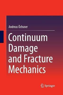 Continuum Damage and Fracture Mechanics - Andreas Öchsner - cover