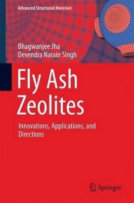 Fly Ash Zeolites: Innovations, Applications, and Directions - Bhagwanjee Jha,Devendra Narain Singh - cover
