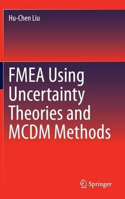 FMEA Using Uncertainty Theories and MCDM Methods - Hu-Chen Liu - cover