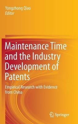 Maintenance Time and the Industry Development of Patents: Empirical Research with Evidence from China - cover