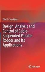 Design, Analysis and Control of Cable-Suspended Parallel Robots and Its Applications