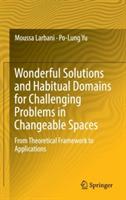 Wonderful Solutions and Habitual Domains for Challenging Problems in Changeable Spaces: From Theoretical Framework to Applications - Moussa Larbani,Po-Lung Yu - cover