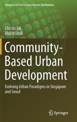 Community-Based Urban Development: Evolving Urban Paradigms in Singapore and Seoul - Im Sik Cho,Blaž Križnik - cover
