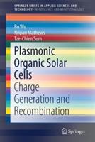 Plasmonic Organic Solar Cells: Charge Generation and Recombination - Bo Wu,Nripan Mathews,Tze-Chien Sum - cover
