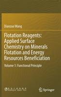 Flotation Reagents: Applied Surface Chemistry on Minerals Flotation and Energy Resources Beneficiation: Volume 1: Functional Principle - Dianzuo Wang - cover