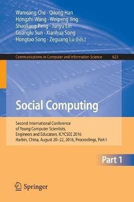 Social Computing: Second International Conference of Young Computer Scientists, Engineers and Educators, ICYCSEE 2016, Harbin, China, August 20-22, 2016, Proceedings, Part I - cover