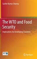 The WTO and Food Security: Implications for Developing Countries - Sachin Kumar Sharma - cover