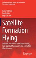 Satellite Formation Flying: Relative Dynamics, Formation Design, Fuel Optimal Maneuvers and Formation Maintenance - Danwei Wang,Baolin Wu,Eng Kee Poh - cover