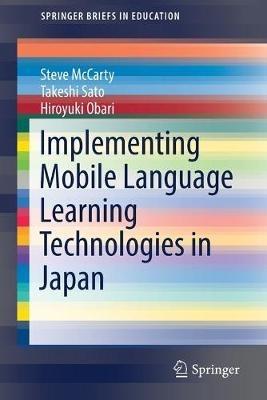 Implementing Mobile Language Learning Technologies in Japan - Steve McCarty,Hiroyuki Obari,Takeshi Sato - cover