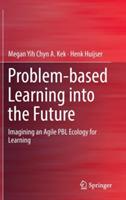 Problem-based Learning into the Future: Imagining an Agile PBL Ecology for Learning - Megan Yih Chyn A. Kek,Henk Huijser - cover