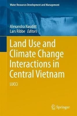 Land Use and Climate Change Interactions in Central Vietnam: LUCCi - cover