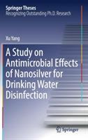 A Study on Antimicrobial Effects of Nanosilver for Drinking Water Disinfection - Xu Yang - cover