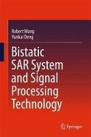 Bistatic SAR System and Signal Processing Technology - Robert Wang,Yunkai Deng - cover