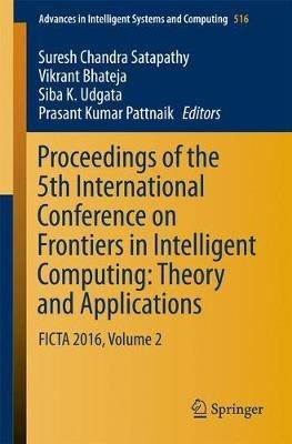 Proceedings of the 5th International Conference on Frontiers in Intelligent Computing: Theory and Applications: FICTA 2016, Volume 2 - cover