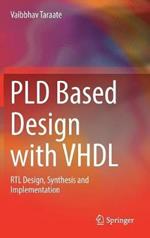 PLD Based Design with VHDL: RTL Design, Synthesis and Implementation