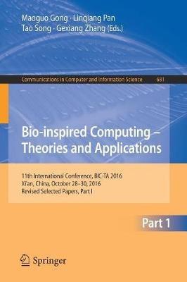 Bio-inspired Computing – Theories and Applications: 11th International Conference, BIC-TA 2016, Xi'an, China, October 28-30, 2016, Revised Selected Papers, Part I - cover