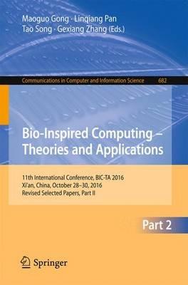 Bio-inspired Computing – Theories and Applications: 11th International Conference, BIC-TA 2016, Xi'an, China, October 28-30, 2016, Revised Selected Papers, Part II - cover