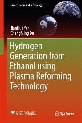 Hydrogen Generation from Ethanol using Plasma Reforming Technology - JianHua Yan,ChangMing Du - cover