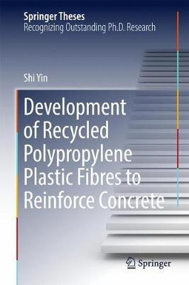 Development of Recycled Polypropylene Plastic Fibres to Reinforce Concrete - Shi Yin - cover