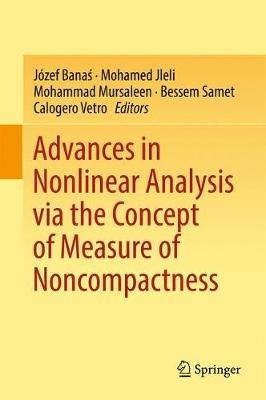 Advances in Nonlinear Analysis via the Concept of Measure of Noncompactness - cover
