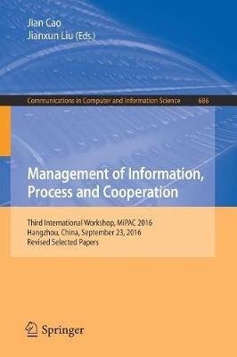 Management of Information, Process and Cooperation: Third International Workshop, MiPAC 2016, Hangzhou, China, September 23, 2016, Revised Selected Papers - cover