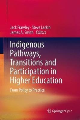 Indigenous Pathways, Transitions and Participation in Higher Education: From Policy to Practice - cover