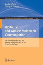 Digital TV and Wireless Multimedia Communication: 13th International Forum, IFTC 2016, Shanghai, China, November 9-10, 2016, Revised Selected Papers