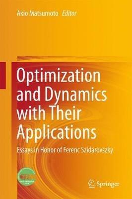 Optimization and Dynamics with Their Applications: Essays in Honor of Ferenc Szidarovszky - cover