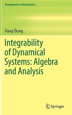 Integrability of Dynamical Systems: Algebra and Analysis - Xiang Zhang - cover