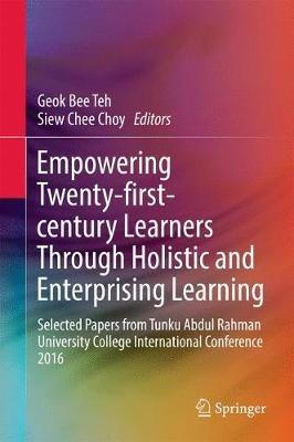 Empowering 21st Century Learners Through Holistic and Enterprising Learning: Selected Papers from Tunku Abdul Rahman University College International Conference 2016 - cover
