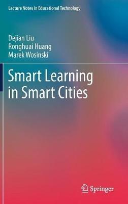 Smart Learning in Smart Cities - Dejian Liu,Ronghuai Huang,Marek Wosinski - cover
