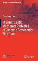 Thermal Elastic  Mechanics Problems of Concrete Rectangular Thin Plate - Xuansheng Cheng - cover