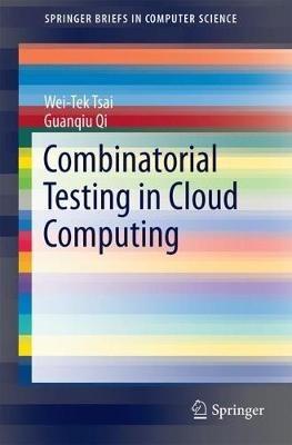 Combinatorial Testing in Cloud Computing - Wei-Tek Tsai,Guanqiu Qi - cover