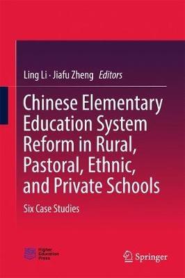 Chinese Elementary Education System Reform in Rural, Pastoral, Ethnic, and Private Schools: Six Case Studies - cover