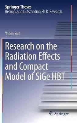 Research on the Radiation Effects and Compact Model of SiGe HBT - Yabin Sun - cover